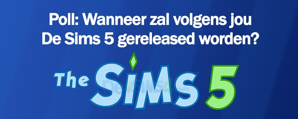 Poll: Wanneer zal volgens jou De Sims 5 gereleased worden?